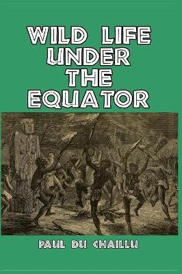 Wild Life Under the Equator(English, Paperback, Chaillu Paul Du)