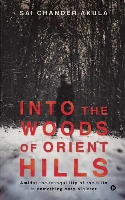 Into the Woods of Orient Hills(English, Paperback, Sai Chander Akula)