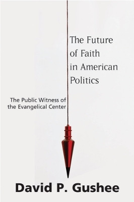 The Future of Faith in American Politics(English, Paperback, Gushee David P.)