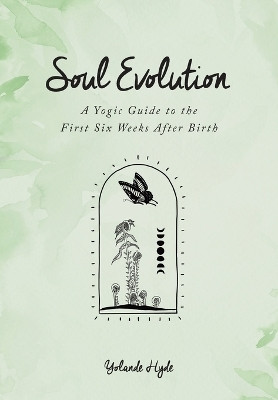 Soul Evolution - a Yogic Guide to the First Six Weeks After Birth(English, Paperback, Hyde Yolande)