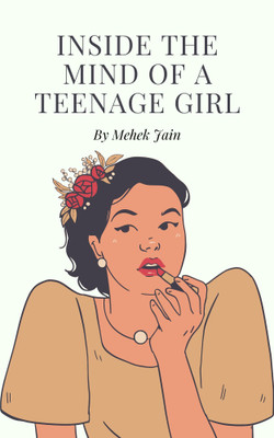 Inside The mind of a Teenage girl(Paperback, Mehek Jain)