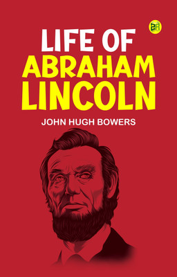 Life of Abraham Lincoln(Paperback, John Hugh Bowers)