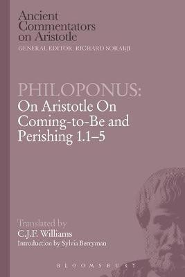 Philoponus: On Aristotle On Coming-to-Be and Perishing 1.1-5(English, Electronic book text, Williams C.J.F.)