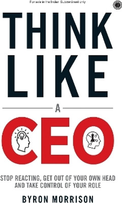 Think Like A CEO: Stop Reacting, Get Out of Your Own Head and Take Control of Your Role(English, Paperback, unknown)