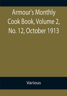 Armour's Monthly Cook Book, Volume 2, No. 12, October 1913; A Monthly Magazine of Household Interest(Paperback, Various)