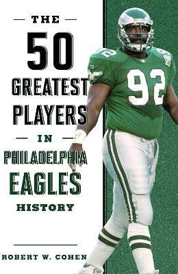 The 50 Greatest Players in Philadelphia Eagles History(English, Paperback, Cohen Robert W.)
