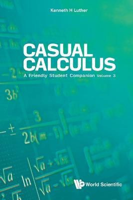 Casual Calculus: A Friendly Student Companion - Volume 3(English, Paperback, Luther Kenneth)