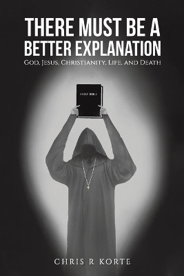 There Must Be a Better Explanation(English, Paperback, Korte Chris R)