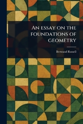 An Essay on the Foundations of Geometry(English, Paperback, Russell Bertrand)