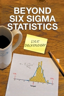 Beyond Six Sigma Statistics(English, Paperback, Dockendorf Lyle)