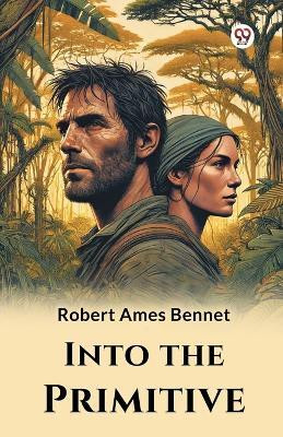 Into the Primitive(Paperback, Robert Ames Bennet)