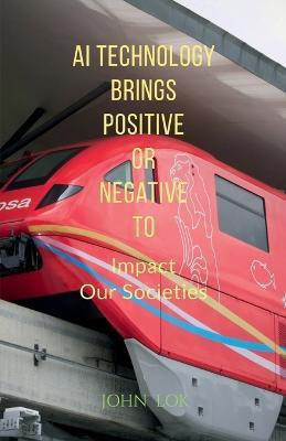 AI Technology Brings Positive Or Negative To(English, Paperback, Lok John)