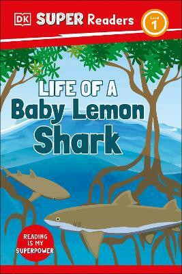 DK Super Readers Level 1 Life of a Baby Lemon Shark(English, Paperback, DK)
