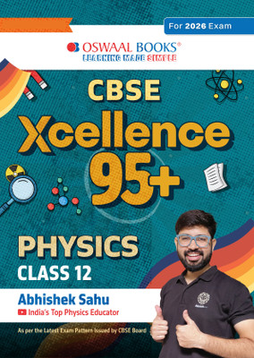 Oswaal CBSE Xcellence 95+ Physics Class 12 By Abhishek Sahu | Competency Focused Questions | 1200+ Practice Qs | Topper's Notes | Includes PYQs, Mind Maps, Revision Notes (For 2026 Board Exam)(Paperback, Abhishek Sahu)