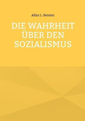 Die Wahrheit ueber den Sozialismus(German, Paperback, Benson Allan L)