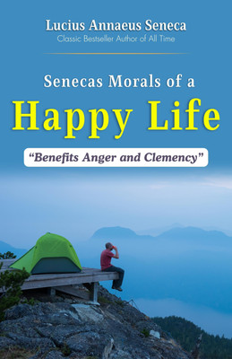 Seneca's Morals Of a Happy Life: Wisdom for Joyful Living by Lucius Annaeus Seneca: Timeless Stoic Teachings(Paperback, Lucius Annaeus Seneca)