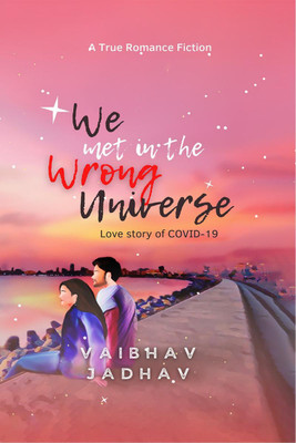 We met in the Wrong Universe  - A True Romance Fiction from COV-19(English, Paperback, Vaibhav Jadhav)