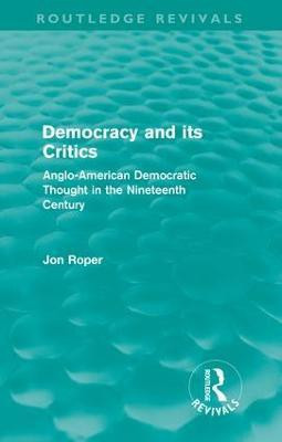 Democracy and its Critics (Routledge Revivals)(English, Paperback, Roper Jon)