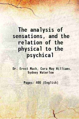 The analysis of sensations, and the relation of the physical to the psychical 1914 [Hardcover](Hardcover, Dr. Ernst Mach, Cora May Williams, Sydney Waterlow)