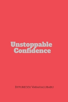 unstoppable confidence(English, Paperback, Bypureddi Varahalubabu)