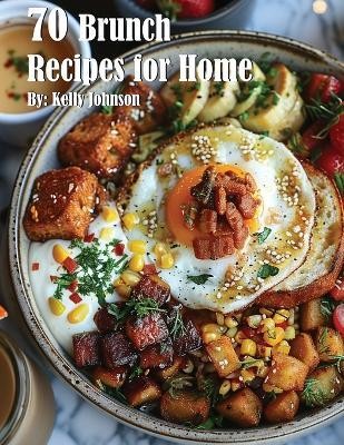 70 Brunch Recipes for Home(English, Paperback, Johnson Kelly)