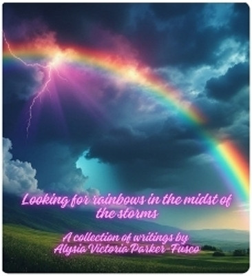 Looking for Rainbows in the Midst of Storms(English, Paperback, Parker-Fusco Alysia Victoria)
