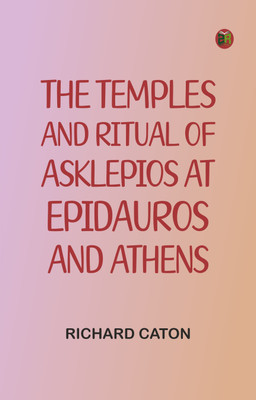 The Temples and Ritual of Asklepios at Epidauros and Athens(Paperback, Richard Caton)
