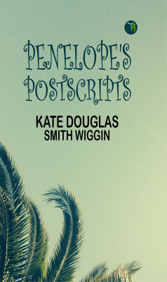 Penelope's Postscripts(Paperback, Kate Douglas Smith Wiggin)