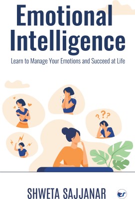 Emotional Intelligence: Learn to Manage Your Emotions and Succeed at Life(Paperback, Shweta Sajjanar)