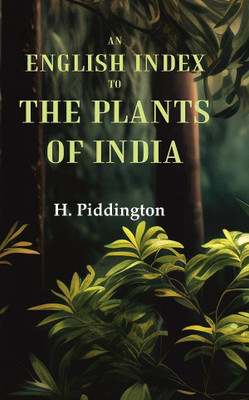 An English Index to the Plants of India(Paperback, H. Piddington)