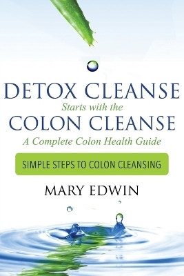 Detox Cleanse Starts with the Colon Cleanse(English, Paperback, Edwin Mary)
