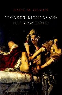 Violent Rituals of the Hebrew Bible(English, Hardcover, Olyan Saul M.)