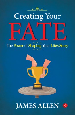 Creating Your Fate: The Power of Shaping Your Life’s Story(Paperback, James Allen)