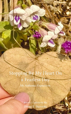 Stopping By My Heart on a Fearless Day - My Authentic Expression(Paperback, Donna E. Saavedra)
