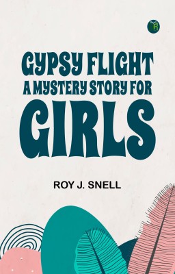 Gypsy FlightA Mystery Story for Girls(Paperback, Roy J. Snell,)