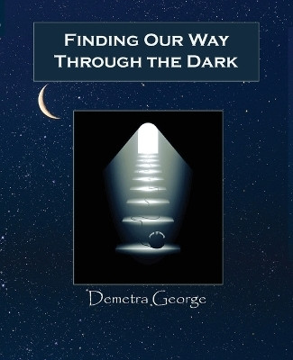 Finding Our Way Through the Dark(English, Paperback, George Demetra)