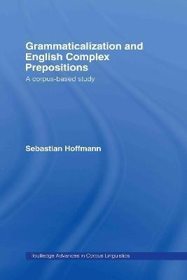Grammaticalization and English Complex Prepositions(English, Hardcover, Hoffmann Sebastian)