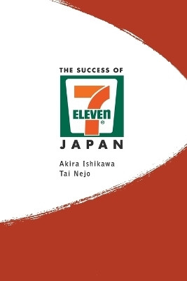 Success Of 7-eleven Japan, The: Discovering The Secrets Of The World's Best-run Convenience Chain Stores(English, Paperback, Ishikawa Akira)