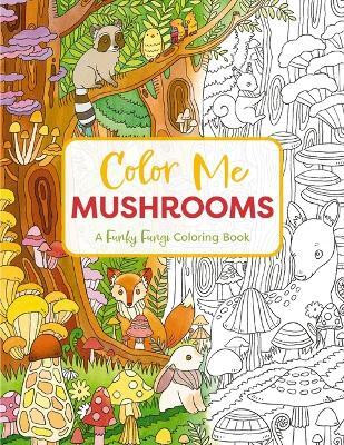 Color Me Mushrooms(English, Paperback, Editors of Cider Mill Press)