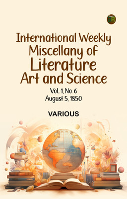 International Weekly Miscellany of Literature, Art and Science - Volume 1, No. 6, August 5, 1850(Paperback, Various)