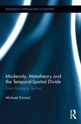 Modernity, Metatheory, and the Temporal-Spatial Divide(English, Hardcover, Kimaid Michael)