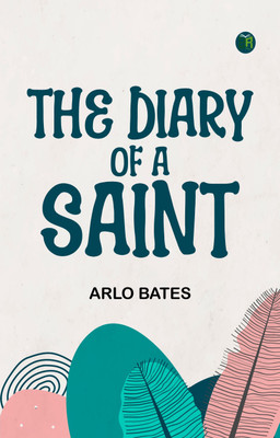 The Diary of a Saint(Paperback, Arlo Bates)