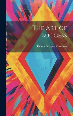 The Art of Success(English, Hardcover, Knowlson Thomas Sharper)