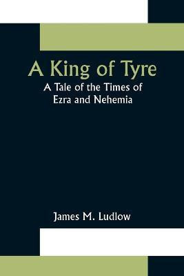A King of Tyre(English, Paperback, M Ludlow James)