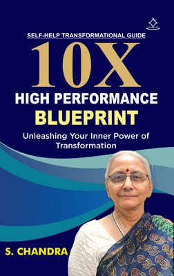 10 X HIGH PERFORMANCE BLUEPRINT
- Unleashing Your Inner Power Of Transformation(Paperback, S. CHANDRA)