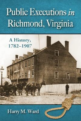 Public Executions in Richmond, Virginia(English, Paperback, Ward Harry M.)