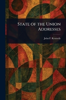 State of the Union Addresses(English, Paperback, Kennedy John F (John Fitzgerald))
