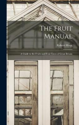 The Fruit Manual(English, Hardcover, Hogg Robert)