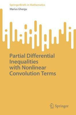 Partial Differential Inequalities with Nonlinear Convolution Terms(English, Paperback, Ghergu Marius)