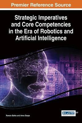 Strategic Imperatives and Core Competencies in the Era of Robotics and Artificial Intelligence(English, Hardcover, unknown)